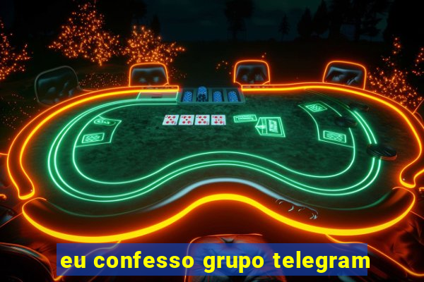 eu confesso grupo telegram