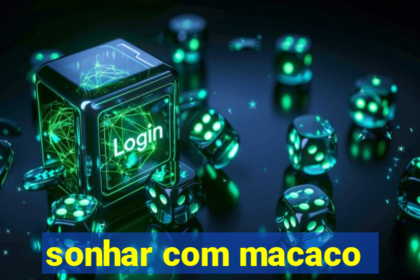 sonhar com macaco