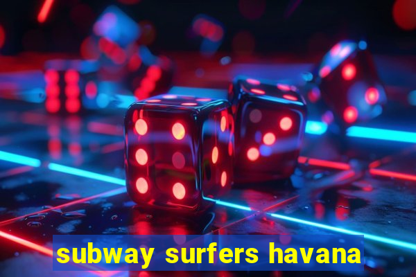 subway surfers havana