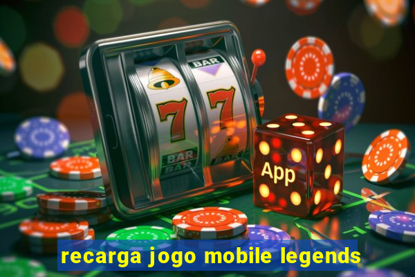 recarga jogo mobile legends