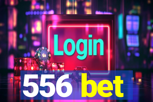 556 bet