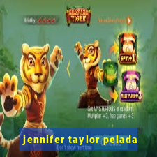 jennifer taylor pelada