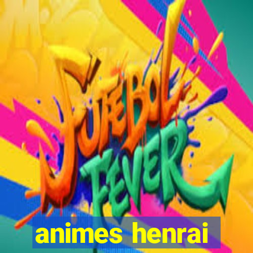 animes henrai