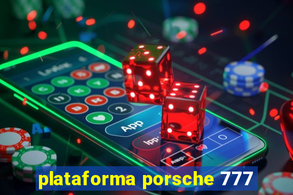 plataforma porsche 777