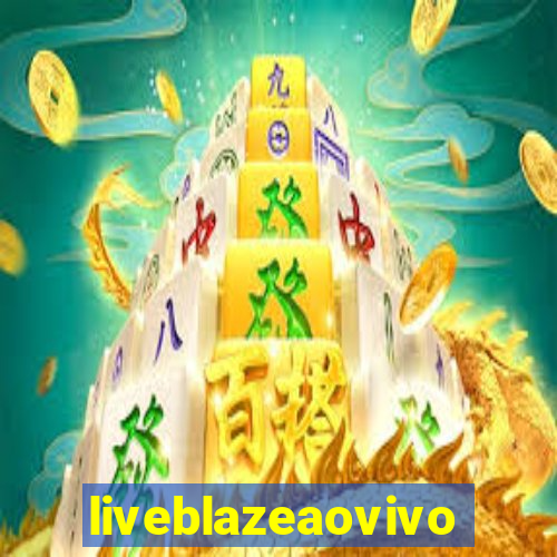 liveblazeaovivo