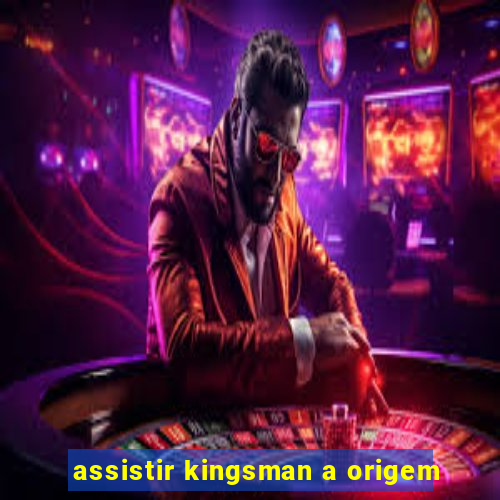 assistir kingsman a origem