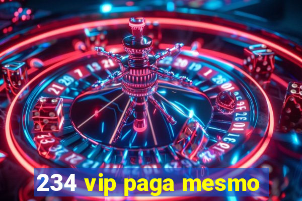 234 vip paga mesmo