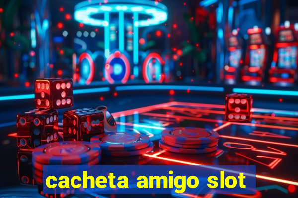 cacheta amigo slot