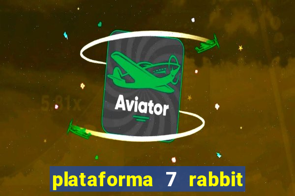 plataforma 7 rabbit é confiável