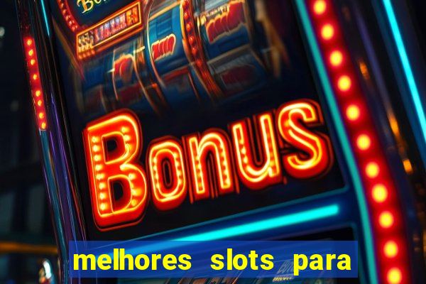 melhores slots para ganhar dinheiro