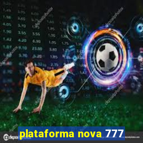 plataforma nova 777