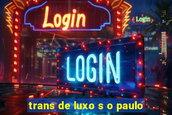 trans de luxo s o paulo