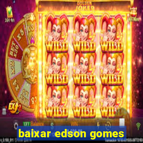 baixar edson gomes