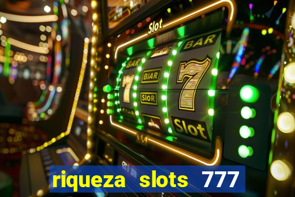 riqueza slots 777 paga mesmo