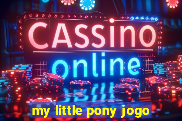 my little pony jogo