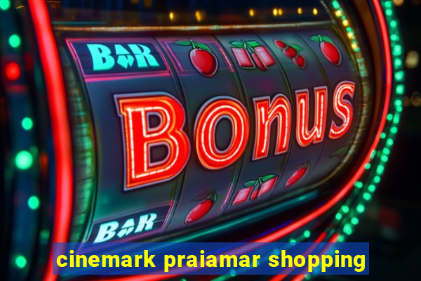 cinemark praiamar shopping