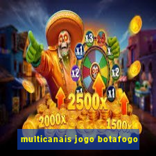 multicanais jogo botafogo