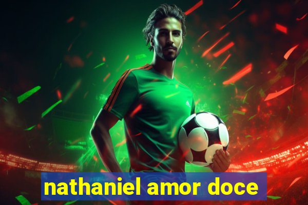 nathaniel amor doce