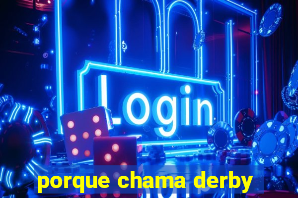 porque chama derby