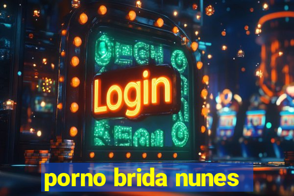 porno brida nunes