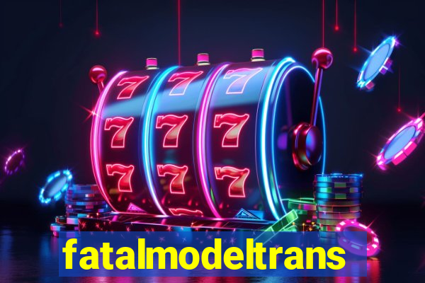 fatalmodeltrans