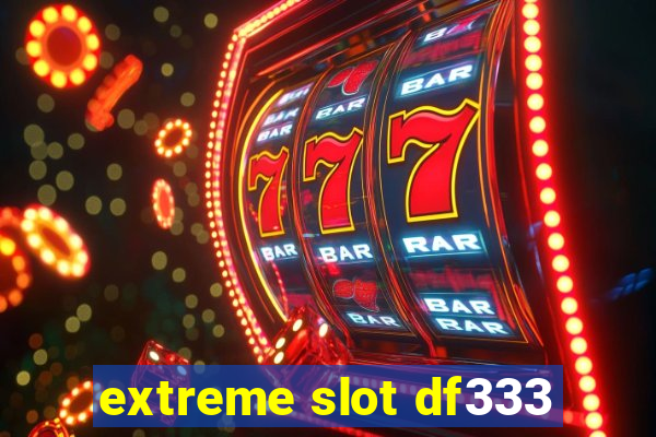 extreme slot df333