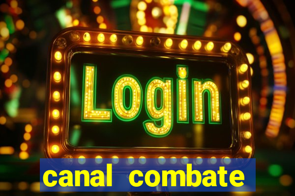 canal combate multicanais ao vivo