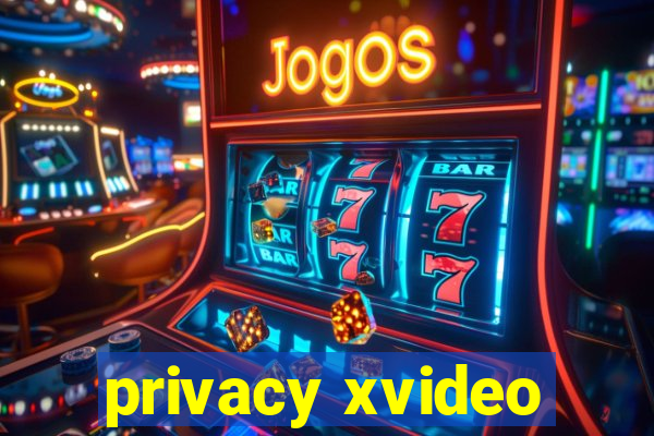 privacy xvideo