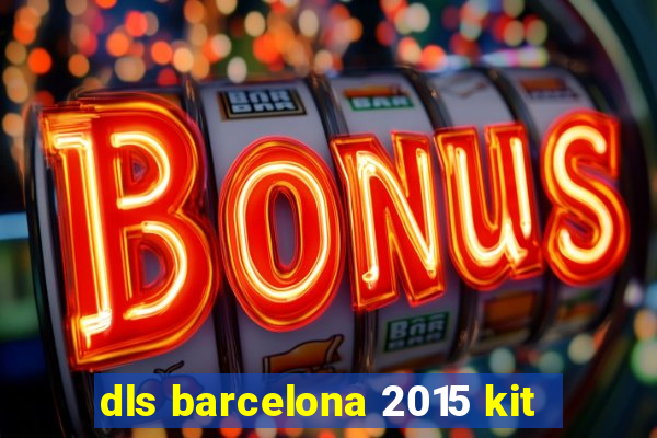 dls barcelona 2015 kit