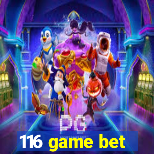 116 game bet