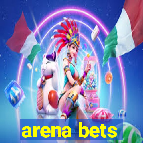 arena bets