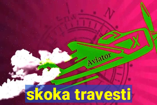 skoka travesti