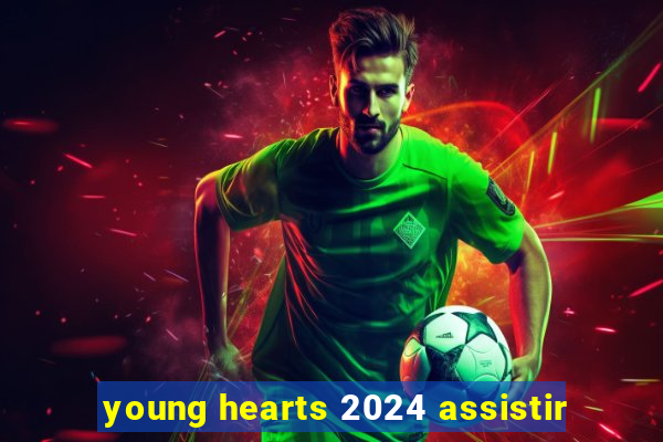 young hearts 2024 assistir