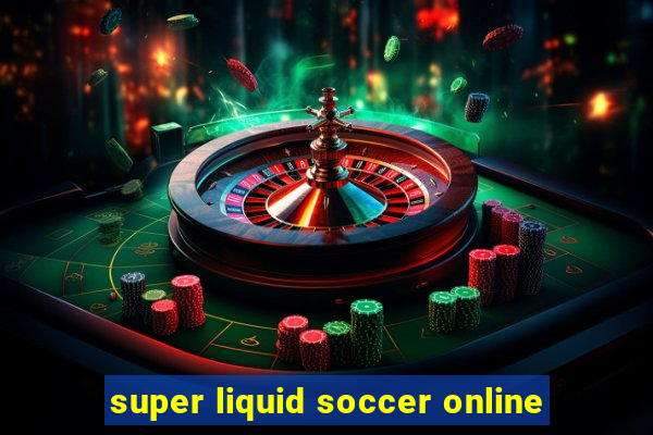 super liquid soccer online