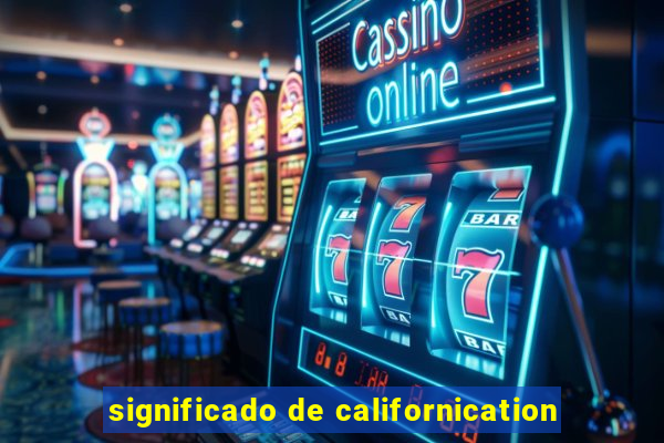 significado de californication