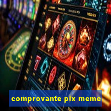 comprovante pix meme