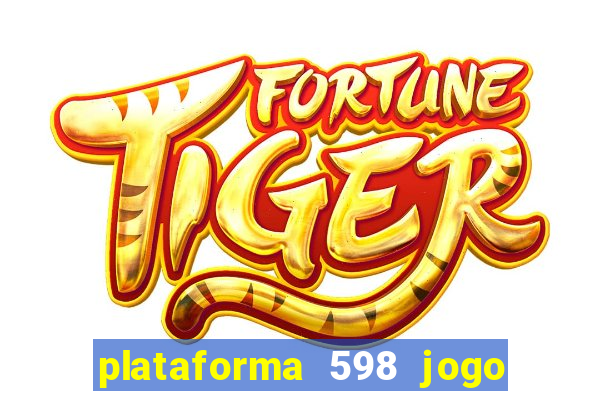 plataforma 598 jogo é confiável