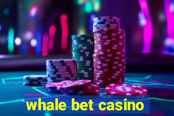 whale bet casino