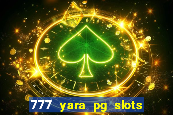 777 yara pg slots paga mesmo