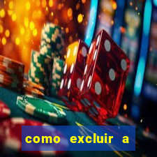 como excluir a conta do fortune tiger