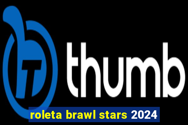 roleta brawl stars 2024