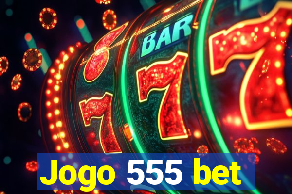 Jogo 555 bet