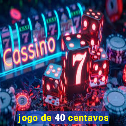 jogo de 40 centavos