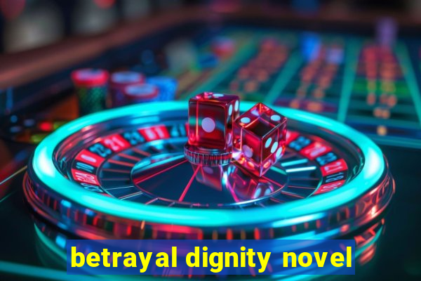 betrayal dignity novel