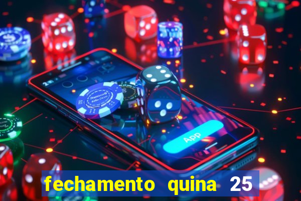 fechamento quina 25 garante quadra com