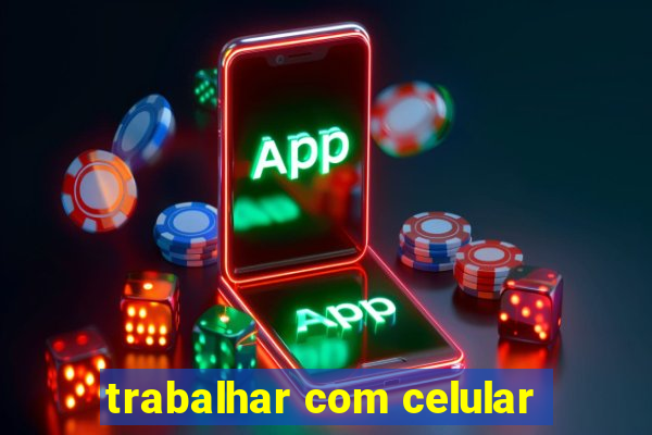 trabalhar com celular