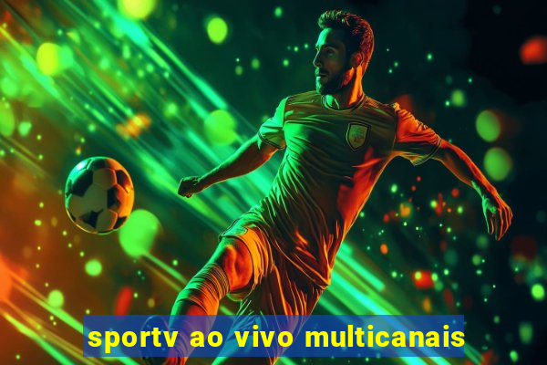 sportv ao vivo multicanais