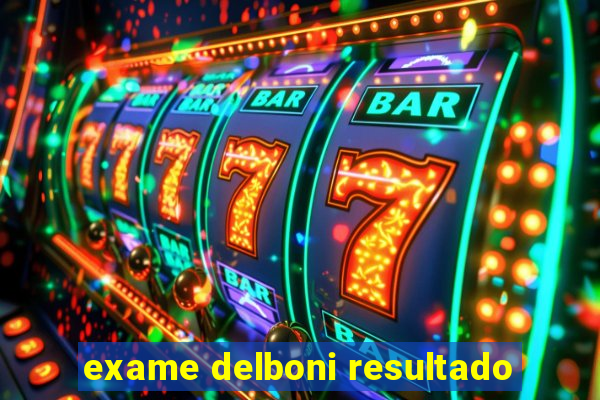 exame delboni resultado