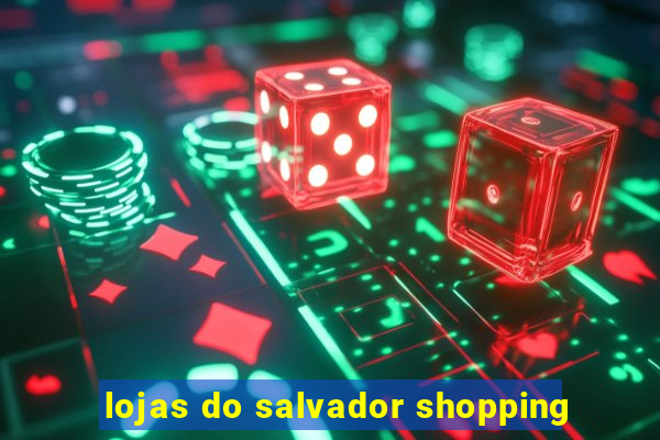 lojas do salvador shopping