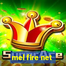 mel fire net